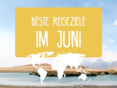 Beste Reiseziele im Juni