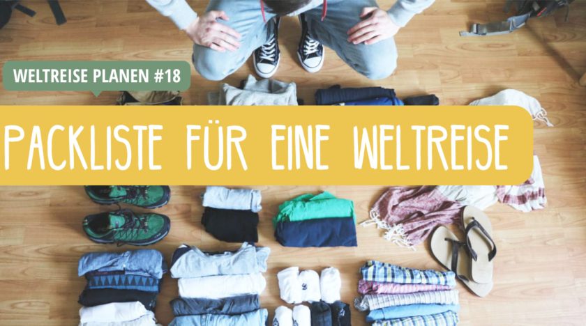 Weltreise Packliste: Backpack, Kleidung, Technik, etc.