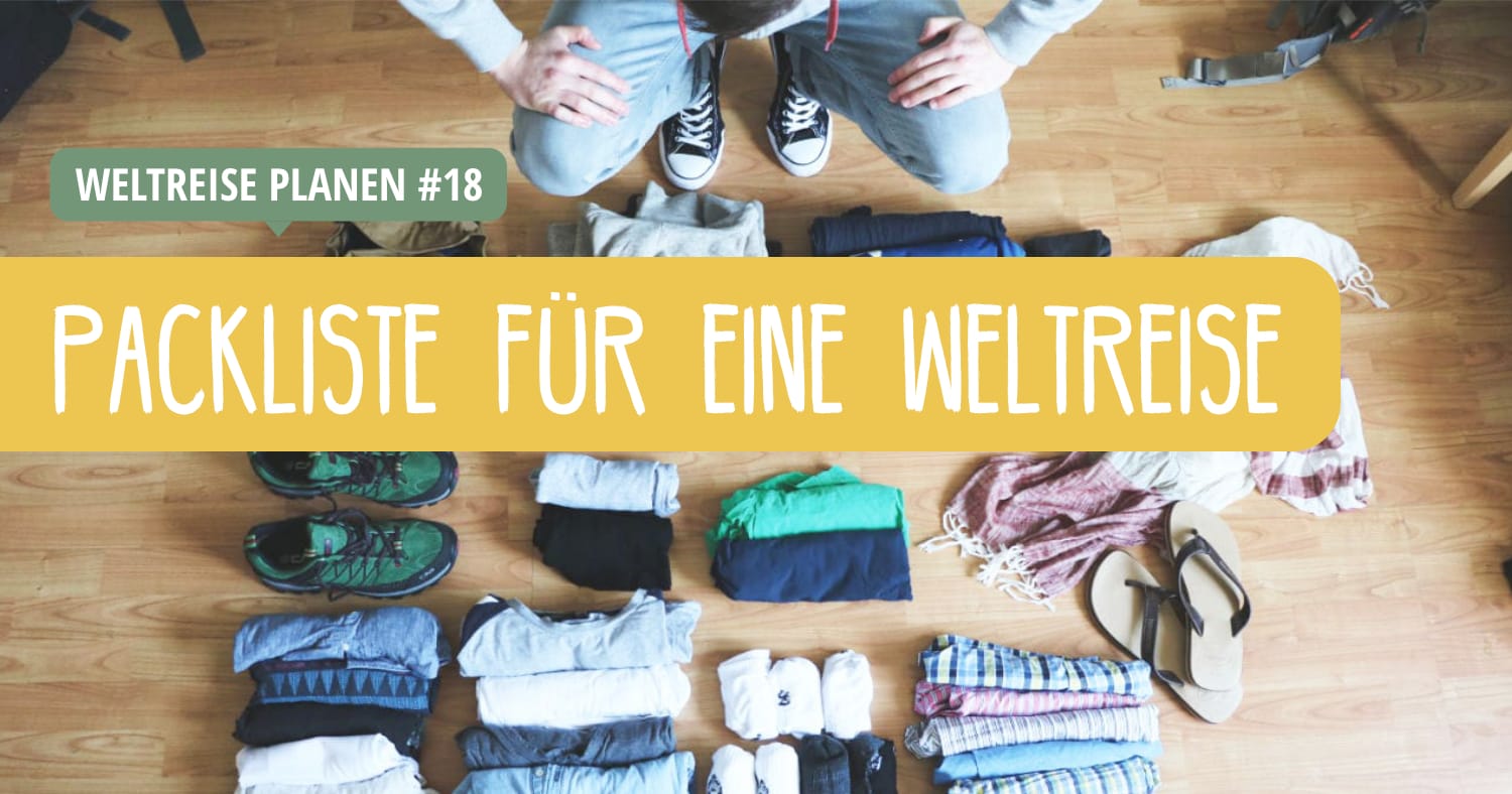 Weltreise Packliste: Backpack, Kleidung, Technik, etc.